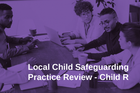 Local Child Safeguarding Practice Review – Child R